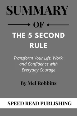 summary of the 5 second rule by mel robbins transform your life, work, and confidence with everyday courage book cover image