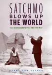 Satchmo Blows Up the World synopsis, comments