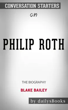 philip roth: the biography by blake bailey: conversation starters book cover image