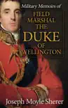 Military Memoirs of Field Marshal the Duke of Wellington synopsis, comments