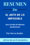 Resumen De El Arte De Lo Imposible Por Steven Kotler Una Cartilla De Máximo Rendimiento sinopsis y comentarios