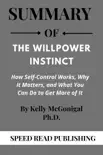 Summary Of The Willpower Instinct By Kelly McGonigal Ph.D. How Self-Control Works, Why It Matters, and What You Can Do to Get More of It synopsis, comments