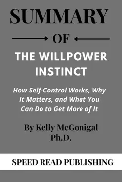summary of the willpower instinct by kelly mcgonigal ph.d. how self-control works, why it matters, and what you can do to get more of it book cover image
