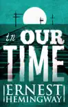 In Our Time by Ernest Hemingway synopsis, comments