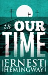 In Our Time by Ernest Hemingway book summary, reviews and downlod