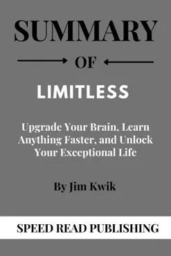summary of limitless by jim kwik upgrade your brain, learn anything faster, and unlock your exceptional life book cover image