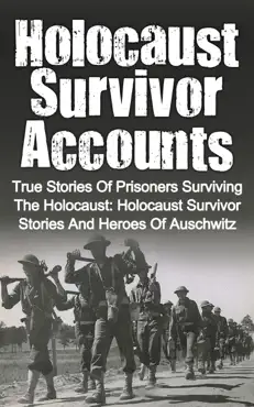 holocaust survivor accounts: true stories of prisoners surviving the holocaust: holocaust survivor stories and heroes of auschwitz book cover image