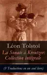 Sonate à Kreutzer: Collection intégrale (3 Traductions en un seul livre) sinopsis y comentarios