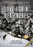 Love for a Deaf Rebel: Schizophrenia on Bowen Island book summary, reviews and download