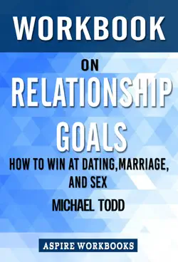 workbook on relationship goals: how to win at dating, marriage, and sex by michael todd : summary study guid imagen de la portada del libro