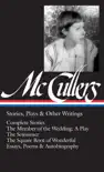 Carson McCullers: Stories, Plays & Other Writings (LOA #287) sinopsis y comentarios