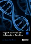 90 problemas resueltos de Ingeniería Genética sinopsis y comentarios