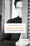 Italo Calvino. El escritor que quiso ser invisible synopsis, comments
