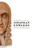 A Short Life of Jonathan Edwards synopsis, comments