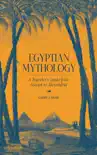 Egyptian Mythology: A Traveler's Guide from Aswan to Alexandria book summary, reviews and download