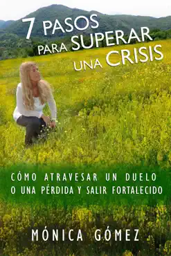 7 pasos para superar una crisis: cómo atravesar un duelo o una pérdida y salir fortalecido imagen de la portada del libro