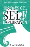 Self Discovery Journal: 100 Days Of Self Exploration: Questions And Prompts That Will Help You Gain Self Awareness In Less Than 10 Minutes A Day e-book