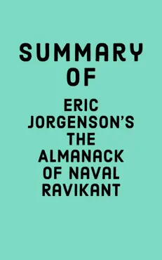 summary of eric jorgenson's the almanack of naval ravikant imagen de la portada del libro