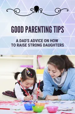 good parenting tips: a dad's advice on how to raise strong daughters imagen de la portada del libro