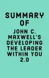 Summary of John C. Maxwell’s Developing The Leader Within You 2.0 sinopsis y comentarios