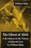 The Ghost of Abel: A Revelation in the Visions of Jehovah Seen by William Blake (Illuminated Manuscript with the Original Illustrations of William Blake) sinopsis y comentarios