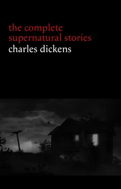 charles dickens: the complete supernatural stories (20+ tales of ghosts and mystery: the signal-man, a christmas carol, the chimes, to be read at dusk, the hanged man’s bride...) (halloween stories) book cover image