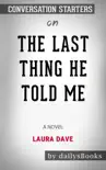 The Last Thing He Told Me: A Novel by Laura Dave: Conversation Starters sinopsis y comentarios