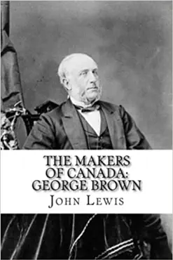 the makers of canada: george brown imagen de la portada del libro