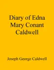 Diary of Edna Mary Conant Caldwell synopsis, comments
