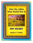 How the Allies Won World War II Top Secret synopsis, comments
