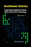 Sunflower Diaries: Cryptology Applied to Basic Math and Current Technology, Volume 1