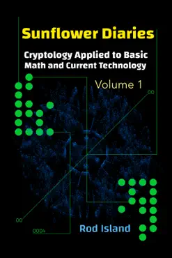 sunflower diaries: cryptology applied to basic math and current technology, volume 1 book cover image