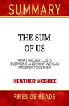 Summary of The Sum of Us: What Racisms Costs Everyone and How We Can Prosper Together by Heather McGhee book summary, reviews and downlod