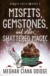 Misfits, Gemstones, and Other Shattered Magic synopsis, comments