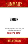 Group: How One Therapist's and a Circle of Strangers Saved My Life by Christie Tate: Summary by Fireside Reads book summary, reviews and downlod