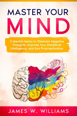 master your mind: 11 mental hacks to eliminate negative thoughts, improve your emotional intelligence, and end procrastination imagen de la portada del libro