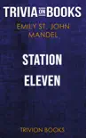 Station Eleven: A Novel by Emily St. John Mandel (Trivia-On-Books) sinopsis y comentarios