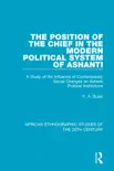The Position of the Chief in the Modern Political System of Ashanti synopsis, comments