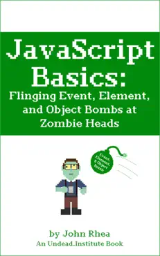 javascript basics: flinging event, element, and object bombs at zombie heads book cover image