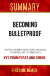 Becoming Bulletproof: Protect Yourself, Read People, Influence Situations, and Live Fearlessly by Evy Poumporas and Simon: Summary by Fireside Reads sinopsis y comentarios