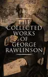 The Collected Works of George Rawlinson synopsis, comments