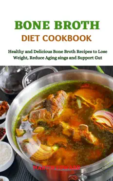 bone broth diet cookbook healthy and delicious bone broth recipes to lose weight, reduce aging signs and support gut book cover image