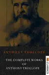 The Complete Works of Anthony Trollope (58 Complete Works of Anthony Trollope Including The Small House at Allington, The Eustace Diamonds, Doctor Thorne, ... Towers, Framley Parsonage, & More) sinopsis y comentarios