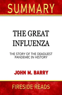 the great influenza: the story of the deadliest pandemic in history by john m. barry: summary by fireside reads book cover image