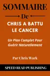 Sommaire De Chris A Battu Le Cancer Par Chris Wark Un Plan Complet Pour Guérir Naturellement sinopsis y comentarios