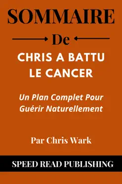 sommaire de chris a battu le cancer par chris wark un plan complet pour guérir naturellement imagen de la portada del libro