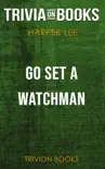 Go Set a Watchman: A Novel by Harper Lee (Trivia-On-Books) sinopsis y comentarios