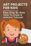 Art Projects For Kids: Easy Step By Step How To Draw A Unicorn Tutorial sinopsis y comentarios
