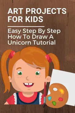 art projects for kids: easy step by step how to draw a unicorn tutorial imagen de la portada del libro