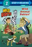 Wild Animal Babies! (Wild Kratts) book summary, reviews and download